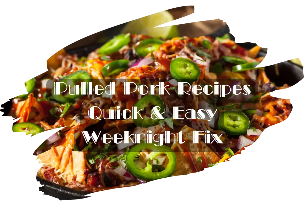 Spicy pulled pork nachos topped with sliced jalapeños, red onions, and melted cheese on tortilla chips with the text "Pulled Pork Recipes Quick & Easy Weeknight Fix" overlaid.